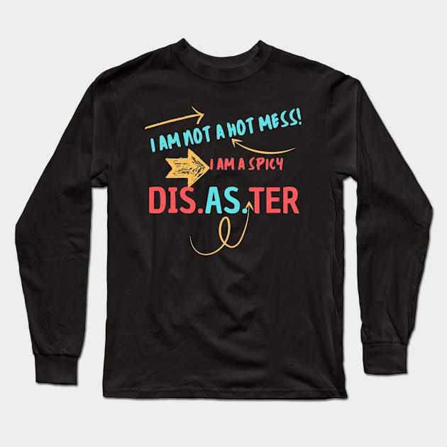 I am not a hot mess.Sweet gift for your sister Long Sleeve T-Shirt by Just Simple and Awesome